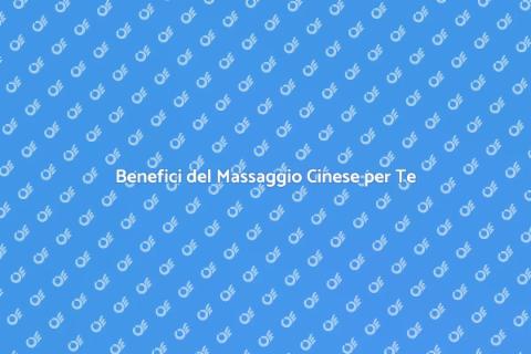 Massaggio Cinese per Benessere Fisico
