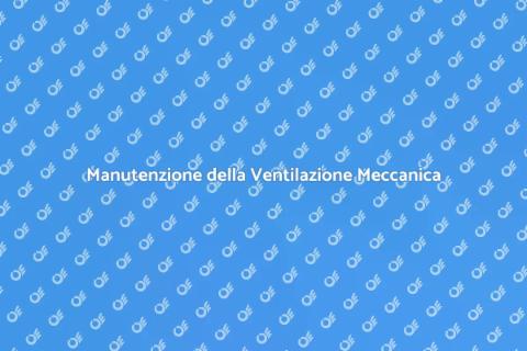 Riparare la Ventilazione Meccanica