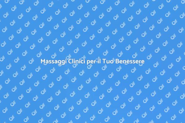 Massaggi Clinici: Salute e Benessere