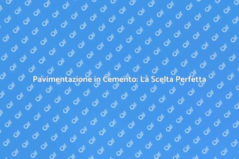 Pavimentazione in Cemento: Versatilità e Stile