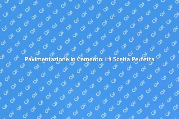 Pavimentazione in Cemento: Resistenza e Estetica