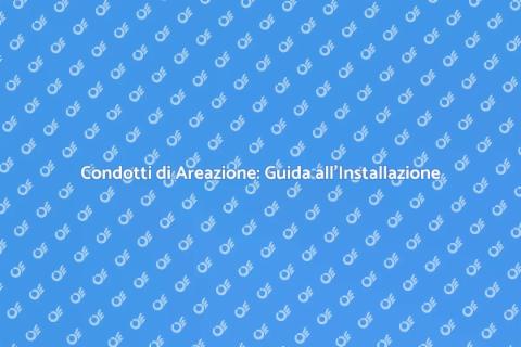 Installare Condotti di Areazione