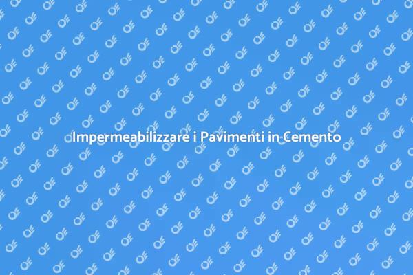 Proteggi i Tuoi Pavimenti in Cemento