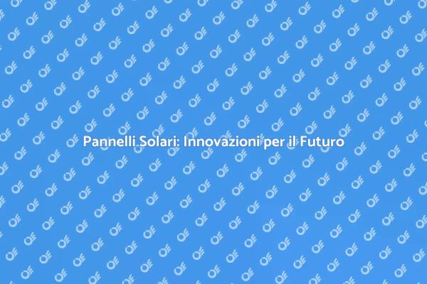 Rivoluzione Energetica con i Pannelli Solari