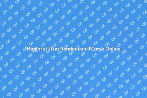 Corso Online di Sviluppo Render Avanzato