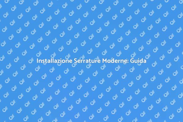 Sicurezza e Stile: Serrature Moderne