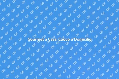 Cuoco a Domicilio: Gourmet a Casa