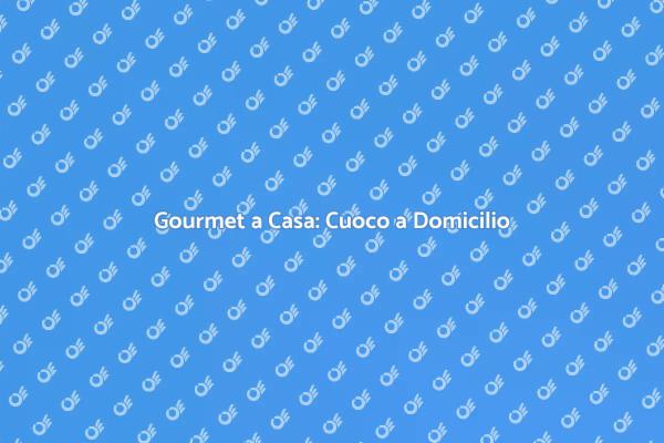 Cuoco Privato: Esperienza Gourmet