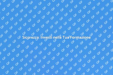 Formazione Sicurezza: Un Passo Fondamentale