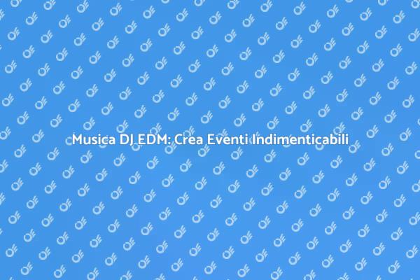 DJ EDM: Trasforma la Tua Festa!