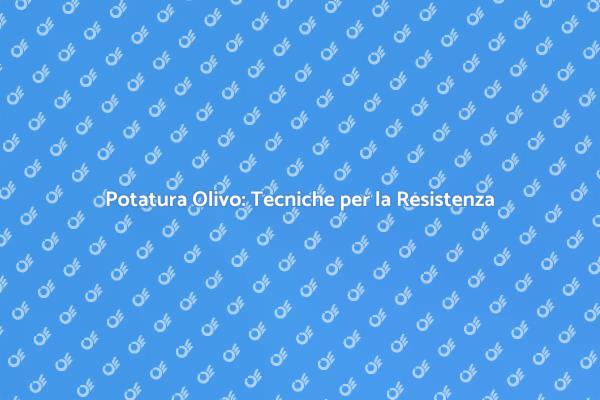 Potatura Olivo: Guida alla Salute