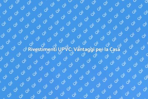 Rivestimenti in UPVC per la tua casa