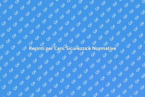 Adeguare Recinto Cani alle Normative