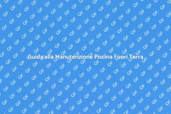 Manutenzione Efficace Piscine Fuori Terra