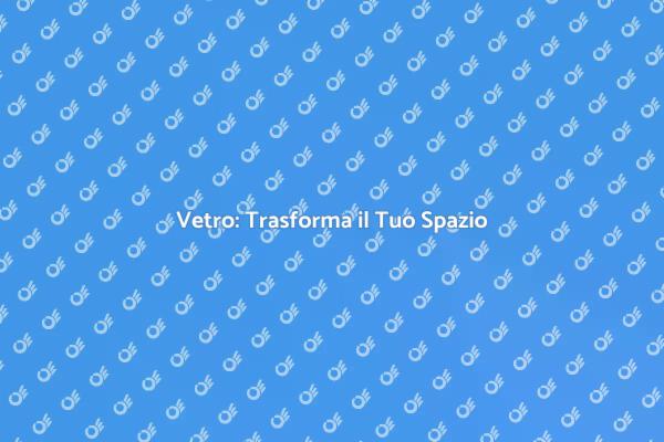 Vetro: Essenziale per Ogni Casa