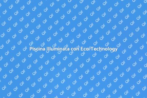 Illuminare Piscina con Tecnologia Eco