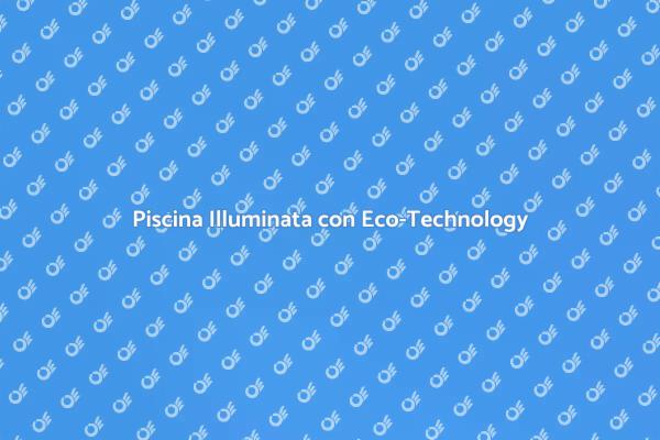 L'Illuminazione Sostenibile per la Piscina
