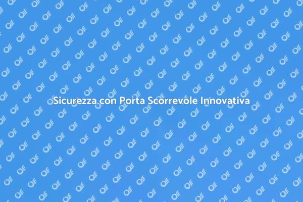 Innovazione in Sicurezza: Porta Scorrevole