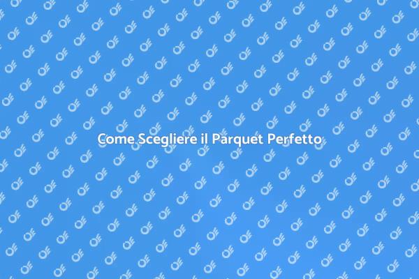 Scegli il Parquet per la tua Casa