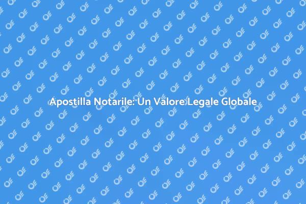 Apostilla Notarile: Un Passaporto Legale