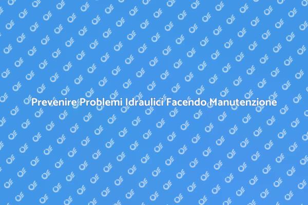Manutenzione Efficace per i Tubi di Casa