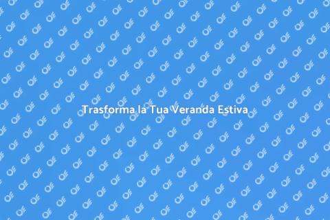 Arredare una Veranda Estiva