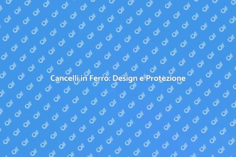 Cancelli in Ferro: Sicurezza e Stile