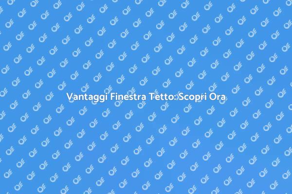 Finestra Tetto: Luce e Risparmio Energetico