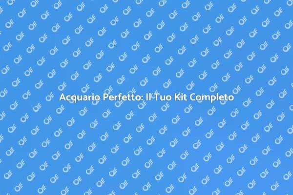 Guida all'Installazione di un Acquario