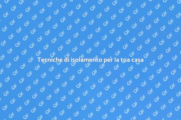 Isolamento: migliora la tua abitazione