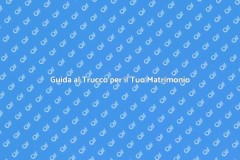 Trucco Matrimonio: Guida all'Organizzazione