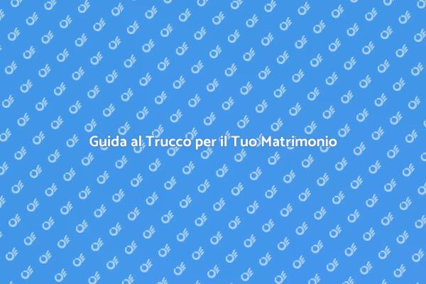 Trucco per Matrimonio: Consigli Utili