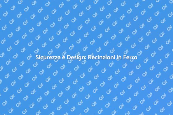 Proteggi le tue Aree con Recinzioni in Ferro