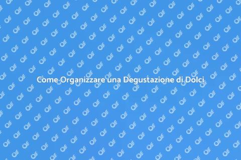 Degustazione di Dolci: Idee e Consigli