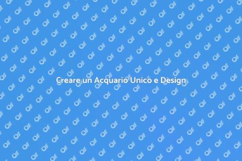 Acquario di Design Personalizzato