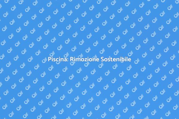 Rimozione Ecologica della Piscina
