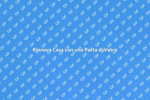 Porta di Vetro: Eleganza per Casa