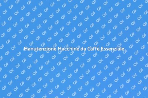 Riparazione Macchine da Caffè Efficace