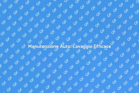 Lavare la Macchina: Guida Completa