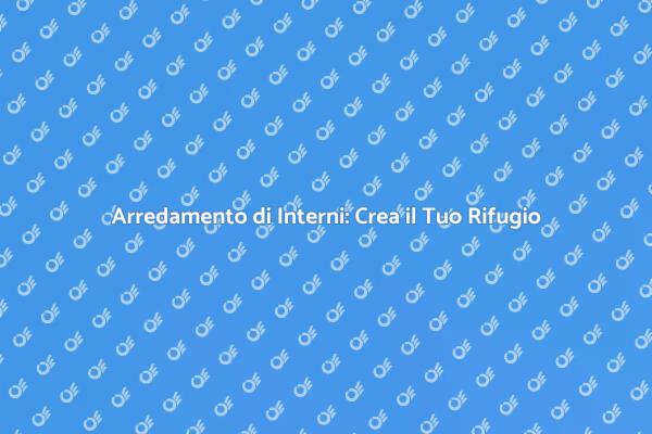 Arredamento Interni: Crea Atmosfere Uniche