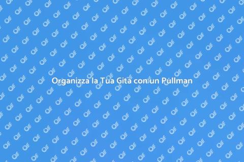 Noleggio Pullman per Gite Fuori Porta