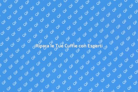 Riparazione Cuffie: Soluzioni Efficaci