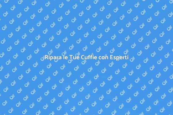 Riparazione Cuffie: Ritorna a Godere