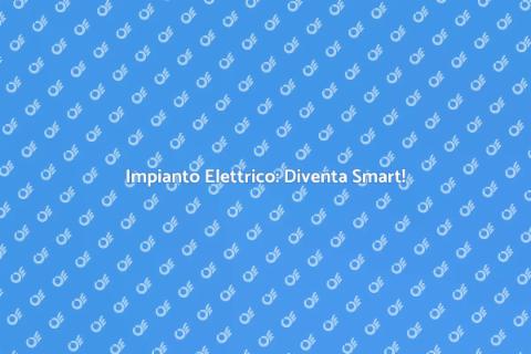 Trasforma il Tuo Impianto Elettrico