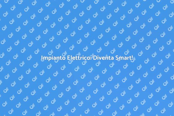 Rendi il Tuo Impianto Elettrico Intelligente