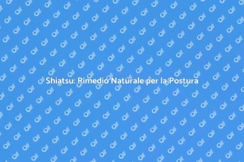 Massaggio Shiatsu per Migliorare la Postura