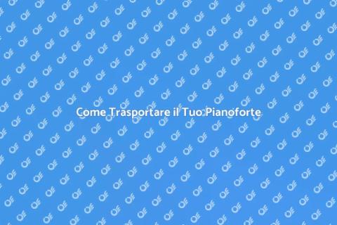 Trasportare o Traslocare Pianoforte