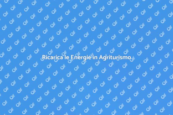 Rigenerati con una Vacanza in Agriturismo