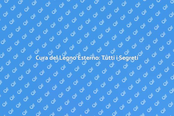 Manutenzione del Legno: Consigli Utili