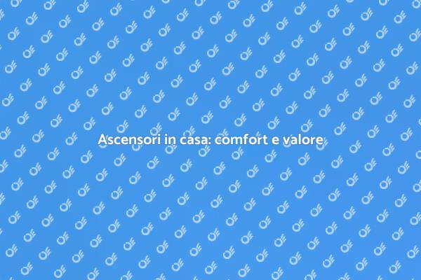 Ascensori domestici: un valore aggiunto